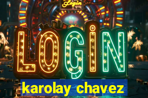 karolay chavez